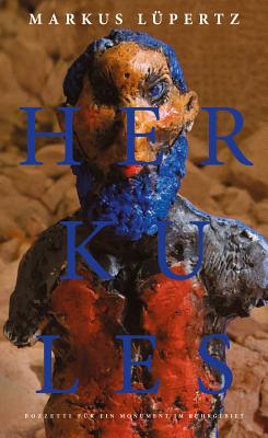 Markus Lpertz: Hercules: Bozzetti for a Monument in the Ruhr region