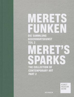 Merets Sparks: The Contemporary Art Collection at the Kunstmuseum Bern, Part 2