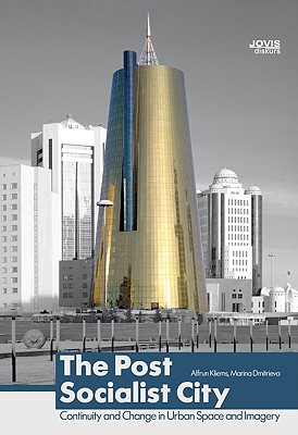 The Post Socialist City: Continuity and Change in Urban Space and Imagery