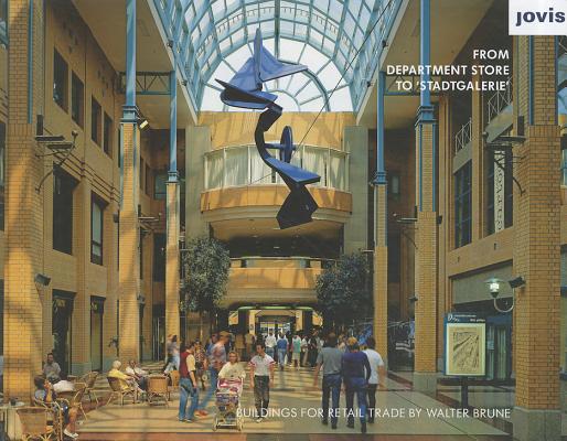 Walter Brune: From Department Store to Stadtgalerie: Buildings for Retail Trade