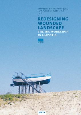 Redesigning Wounded Landscapes: The IBA Workshop in Lausatia