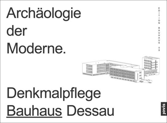 Archologie der Moderne: Denkmalpflege Bauhaus Dessau (Edition Bauhaus, 58) (German Edition)