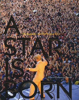 Star Is Born: Photography and Rock Since Elvis