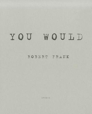 Robert Frank: You Would