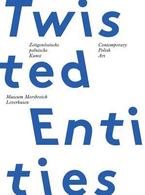 Contemporary Polish Art: Twisted Entities