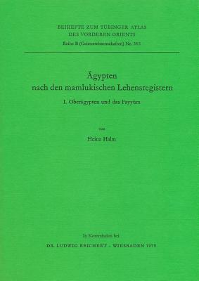 Agypten Nach Den Mamlukischen Lehensregistern: I. Oberagypten Und Das Fayyum (Tubinger Atlas Des Vorderen Orients) (German Edition)