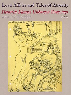 Love Affairs and Tales of Atrocity: Heinrich Mann's Unknown Drawings
