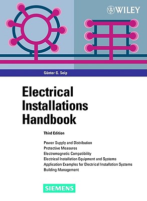 Electrical Installations Handbook: Power Supply and Distribution, Protective Measures, Electromagnetic Compatibility, Electrical Installation . Installation Systems, Building Management