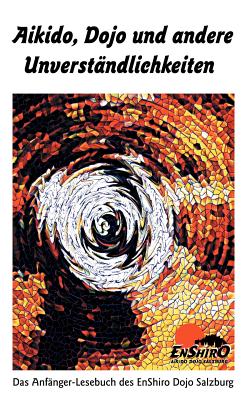 Aikido, Dojo und andere Unverstndlichkeiten (German Edition)