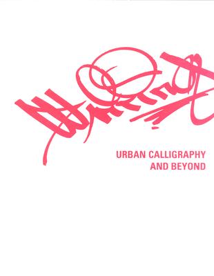Writing: Urban Calligraphy and Beyond