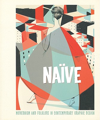 Naive : Modernism and Folklore in Contemporary Graphic Design