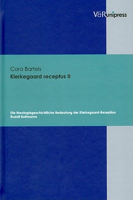 Kierkegaard receptus II: Die theologiegeschichtliche Bedeutung der Kierkegaard-Rezeption Rudolf Bultmanns [Hardcover] Bartels, Cora