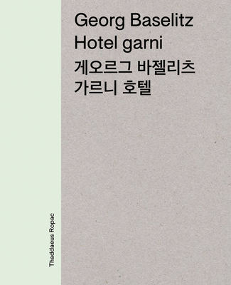 Image for Georg Baselitz: Hotel Garni Georg Baselitz: Hotel Garni