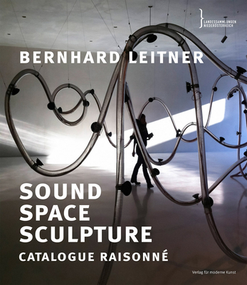 Bernhard Leitner: Sound Space Sculpture; Catalogue Raisonn (English and German Edition)
