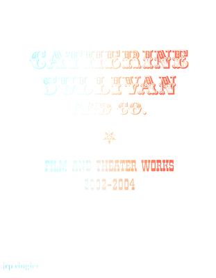 Catherine Sullivan and Co: Film and Theatre Works 2002-2004