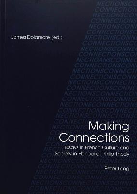 Making Connections: Essays in French Culture and Society in Honour of Philip Thody