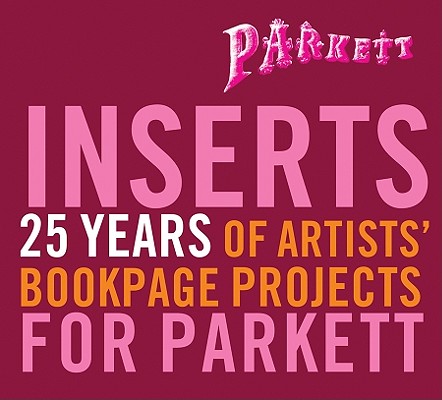 Parkett INSERTS: 25 Years of Artists' Bookpage Projects for Parkett