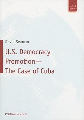 U.S. Democracy Promotion The Case of Cuba (Politikwissenschaft)