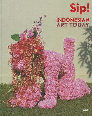 Sip! Indonesian Art Today: Seni Rupa Indonesia Kini (English and Indonesian Edition)