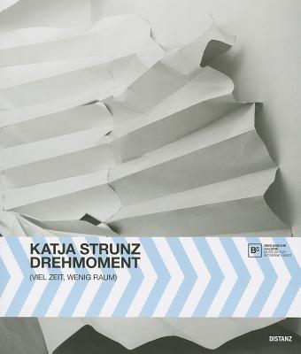 Katja Strunz: Drehmoment (Viel Zeit, Wenig Raum)