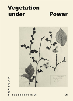 Vegetation under Power: Heat, Breath, Growth: Bauhaus Taschenbuch #26