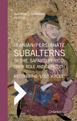 Iranian/Persianate Subalterns in the Safavid Period: Recovering 'Lost Voices' (Middle Eastern & Islamic Studies at Gerlach Press)