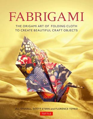 Fabrigami: The Origami Art of Folding Cloth to Create Decorative and Useful Objects (Furoshiki - The Japanese Art of Wrapping)