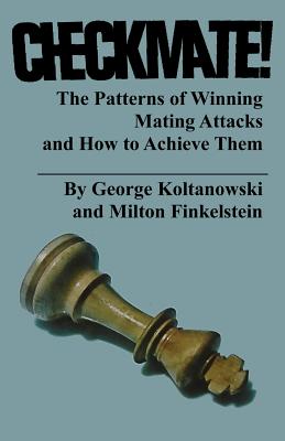 Image for Checkmate! The Patterns of Winning Mating Attacks and How to Achieve them Checkmate! The Patterns of Winning Mating Attacks and How to Achieve them