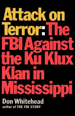 Attack on Terror The FBI Against the Ku Klux Klan in Mississippi Image for Attack on Terror The FBI Against the Ku Klux Klan in Mississippi