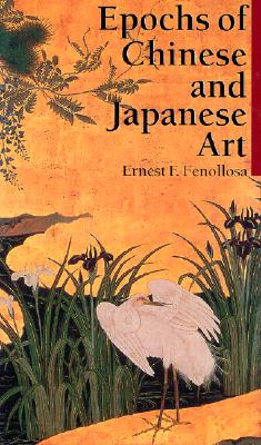 Epochs of Chinese & Japanese Art: An Outline History of East Asiatic Design