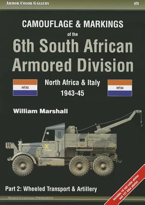 Camouflage & Markings of the 6th South African Armored Division North Africa & Italy 1943-45, Part 2: Wheeled Transport & Artillery. (Armor Color Gallery #9)