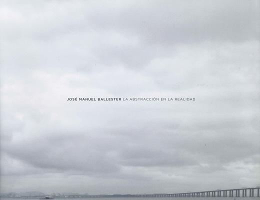 Image for Jos� Manuel Ballester: La Abstracci�n en la Realidad (Libros de Autor)