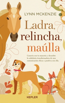 Ladra, relincha, malla: Conecta con tu mascota (Spanish Edition)
