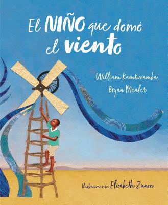 El nio que dom el viento (lbum ilustrado) / The Boy Who Harnessed the Wind (Spanish Edition)