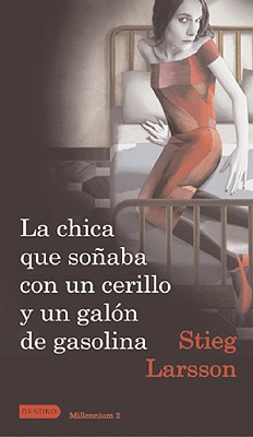 Image for La chica que sonaba con un cerillo y un galon de gasolina. Vol. 2 Triologia Millennium (Anea Y Delfin) (Spanish Edition)