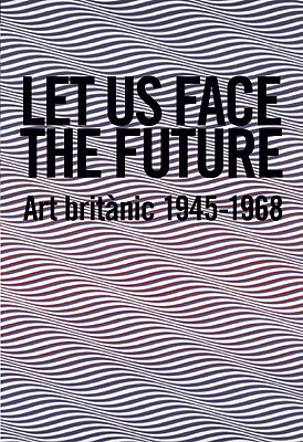 Let us Face the Future: British Art 1945-1968 (English and Spanish Edition)