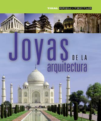 Joyas de la Arquitectura: Un Viaje A Traves de los Cinco Continentes Para Conocer las Construcciones Mas Fabulosas del Planeta