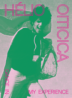Hlio Oiticica: Dance in My Experience