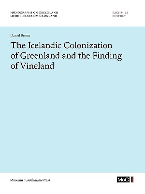The Icelandic Colonization of Greenland and the Finding of Vineland (Volume 57) (Monographs on Greenland)