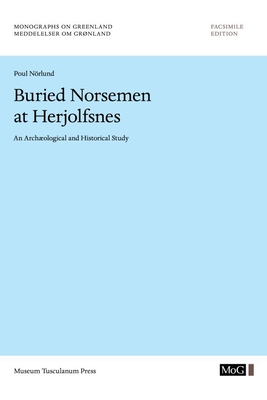 Buried Norsemen at Herjolfsnes: An Archaeological and Historical Study (Volume 67) (Monographs on Greenland)