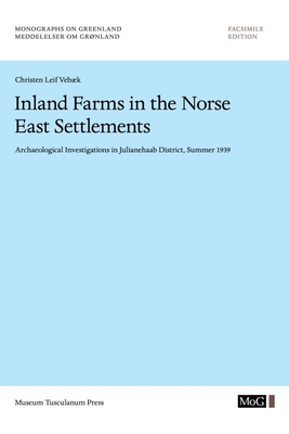 Inland Farms in the Norse East Settlements: Archaelogical Investigations in Julianehaab District, Summer 1939 (Volume 90) (Monographs on Greenland)