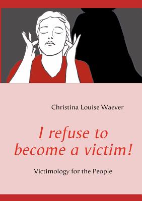 I refuse to become a victim!
