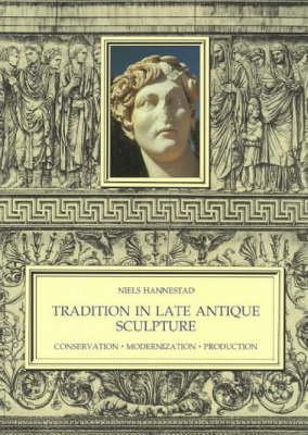 TRADITION IN LATE ANTIQUE SCULPTURE Conservation, Modernization, Production