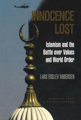 Innocence Lost: Islamism and the Battle over Values and World Order (University of Southern Denmark Studies in History and Social Sciences)