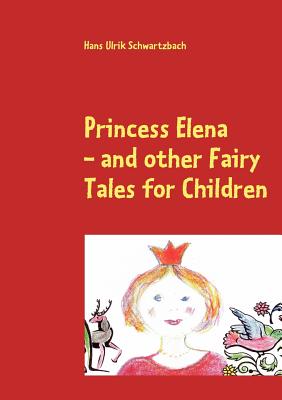 Princess Elena: - and Other Fairy Tales for Children