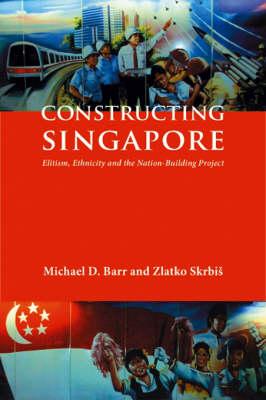 Constructing Singapore: Elitism, Ethnicity and the Nation-Building Project (Democracy in Asia)