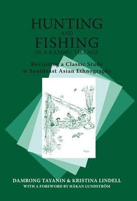 Hunting and Fishing in a Kammu Village: Revisiting a Classic Study in Southeast Asian Ethnography (Nias Classics)