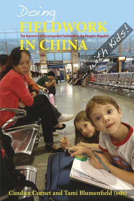 Doing Fieldwork in China with Kids! The Dynamics of Accompanied Fieldwork in the People Republic (Nias-nordic Institute of Asian Studies: Nias Studies in Asian Topics)