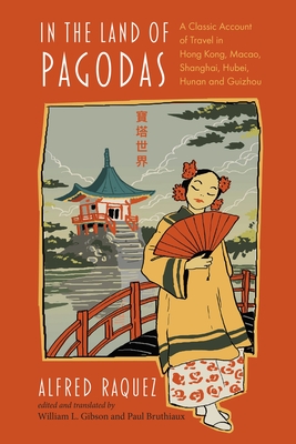 In the Land of Pagodas: A Classic Account of Travel in Hong Kong, Macao, Shanghai, Hubei, Hunan and Guizhou (Exploring Asia)