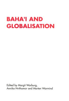 Baha'i and Globalisation (RENNER STUDIES ON NEW RELIGIONS) [Paperback] Hvithamar, Annika; Warburg, Margit and Warmind, Morten